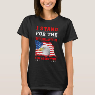 American Eagle I stand For The National Anthem How T-Shirt