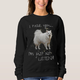 American Eskimo I Hear You  I'm Just Not Listening Sweatshirt