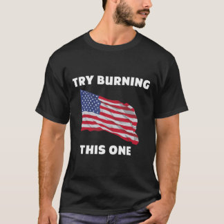 American Flag _#34_Try Burning This One_#34_ T-Shi T-Shirt