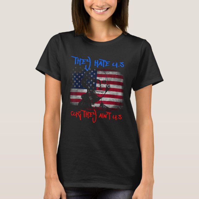 American Flag 4th of July hey Hate Us Cuz They Ain T-Shirt (Front)