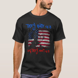 American Flag 4th of July hey Hate Us Cuz They Ain T-Shirt