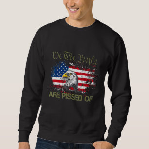 American Flag Bald Eagle We The People Are Pissed Sweatshirt