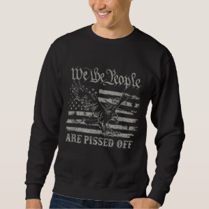 American Flag Bald Eagle We The People Are Pissed  Sweatshirt