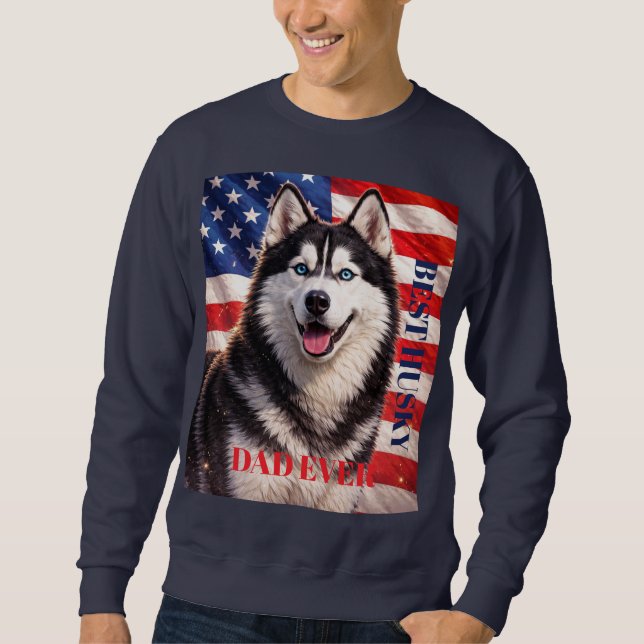 American Flag Best Dad Ever Husky Dog Sweatshirt (Front)