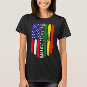 American Flag & Bolivia Flag Best Single Dad Ever  T-Shirt