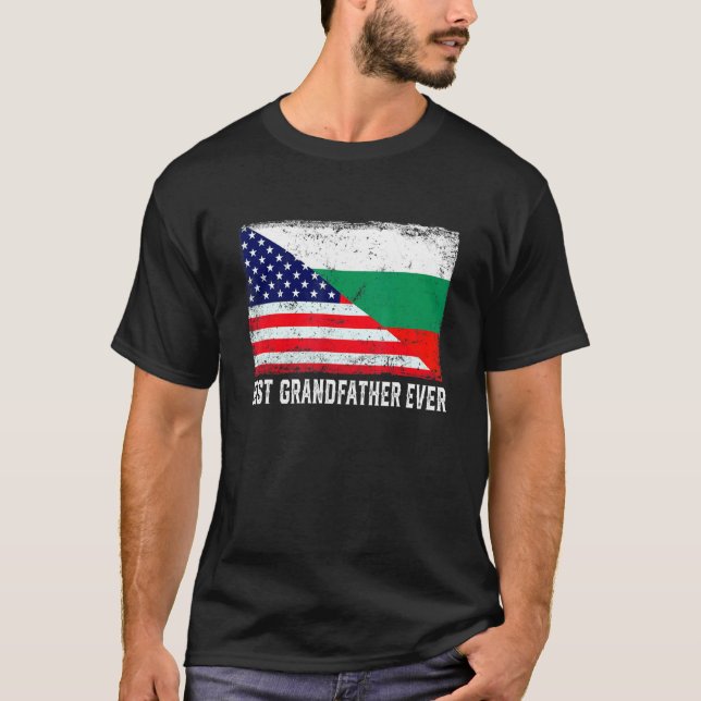American Flag Bulgaria Flag Best Grandfather Ever  T-Shirt (Front)