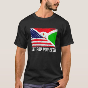 American Flag & Burundi Flag Best Pop Pop Ever Fam T-Shirt