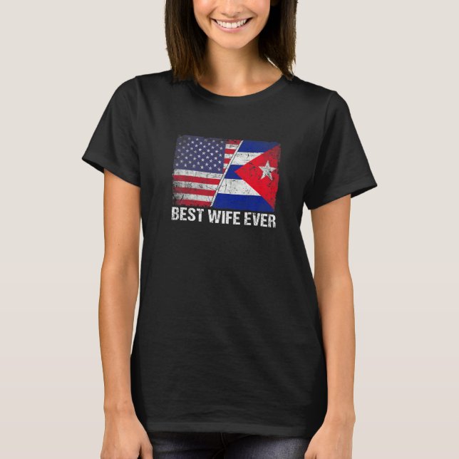 American Flag & Cuba Flag Best Wife Ever Family T-Shirt (Front)