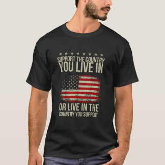 American Flag Gift Support The Country You Live In T-Shirt