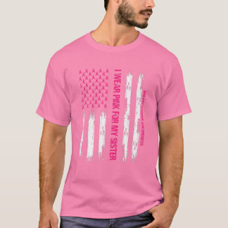 American Flag I Wear Pink For My Sister Breast Can T-Shirt