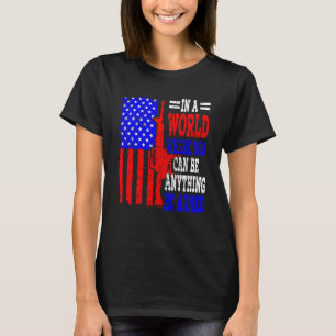 American Flag In A World Where You Can Be Anything T-Shirt