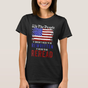 American Flag It Needs To Be Reread We The People T-Shirt