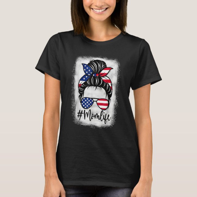 American Flag Mom Life Bleached Mother s 4th Of Ju T-Shirt (Front)