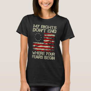 American Flag My Rights Don't End Where Your Fears T-Shirt