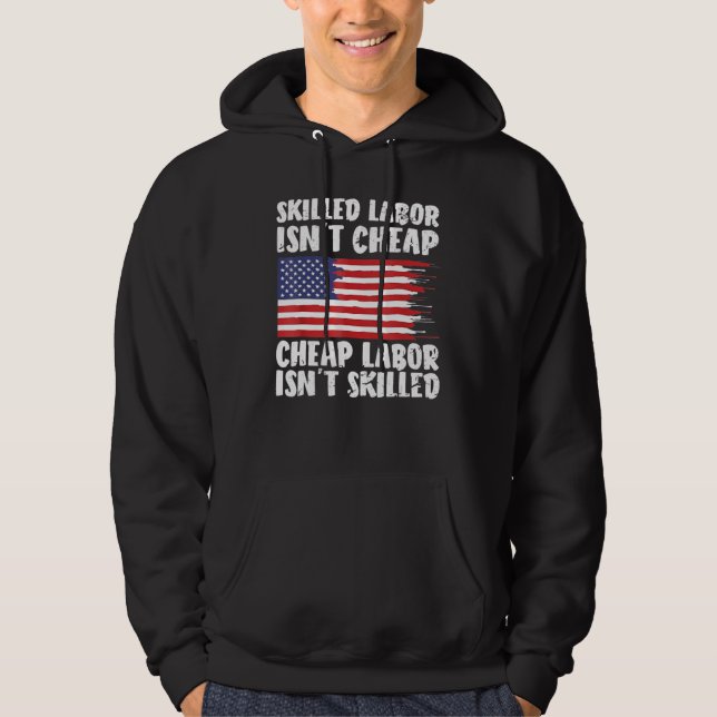 American Flag Skilled Labor Isn't Cheap Labor Day Hoodie (Front)