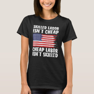 American Flag Skilled Labor Isn't Cheap Labor Day T-Shirt