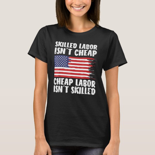 American Flag Skilled Labor Isn't Cheap Labor Day T-Shirt (Front)
