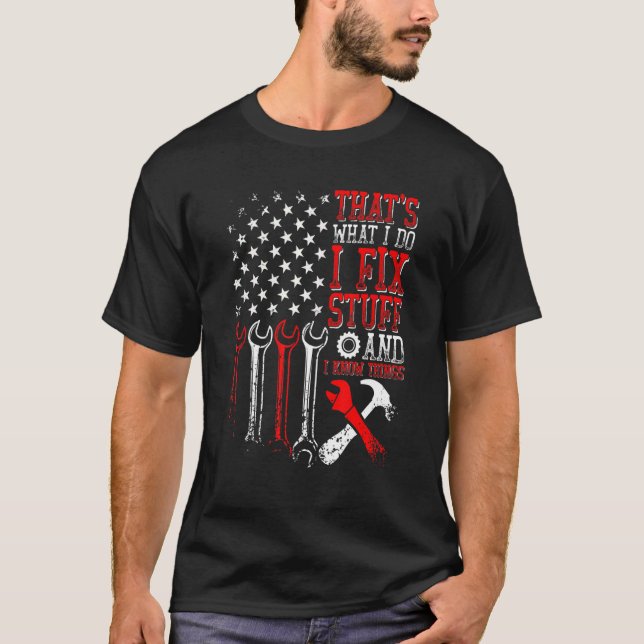 American Flag That's What I Do I Fix Stuff And I K T-Shirt (Front)