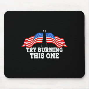 American Flag Try Burning This One Independence Da Mouse Pad