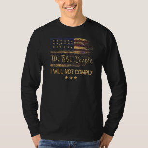 American Flag We The People I Will Not Comply T-Shirt