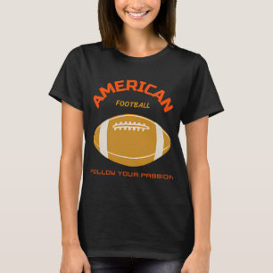 American-Football-Follow-Your-Passion-(1) T-Shirt
