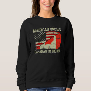American Grown Canadian To The Bone Us Canada Flag Sweatshirt
