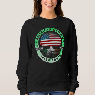 American grown Irish roots flag Ireland st Patrick Sweatshirt