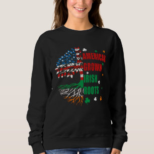 American Grown Irish Roots Flag Ireland St Patrick Sweatshirt
