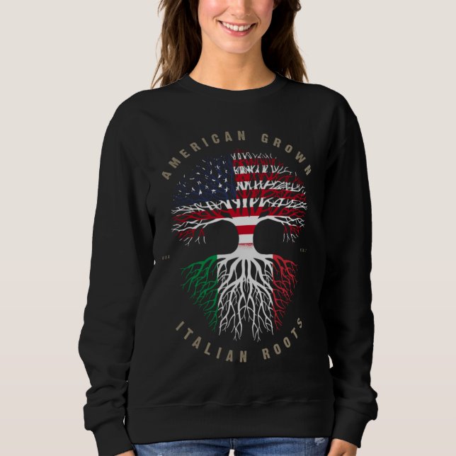 American Grown Italian Roots Italy Flag Sweatshirt (Front)