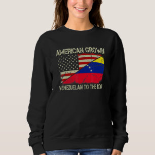 American Grown Venezuelan To The Bone Us Venezuela Sweatshirt