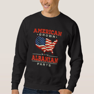 American Grown with Albanian Parts Patriotic Alban Sweatshirt