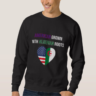 American Grown With Algerian Roots Sweatshirt