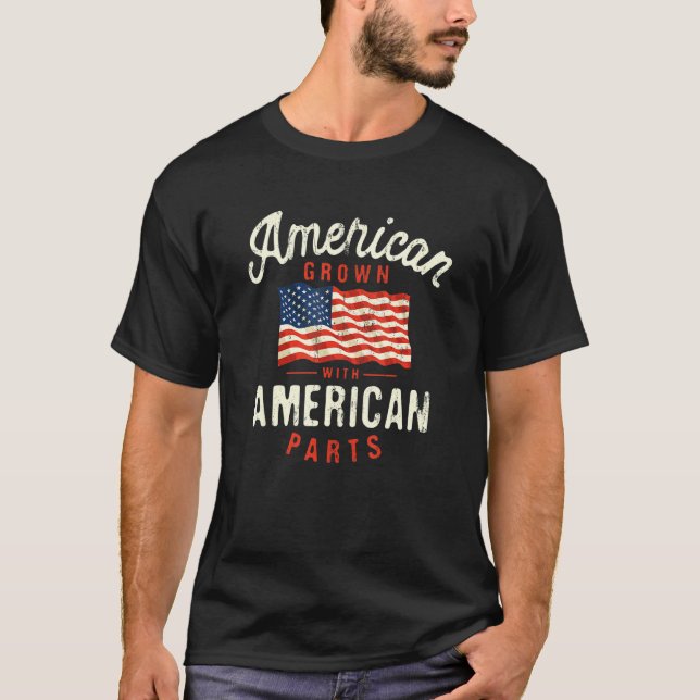 American Grown with American Parts Patriotic Natio T-Shirt (Front)