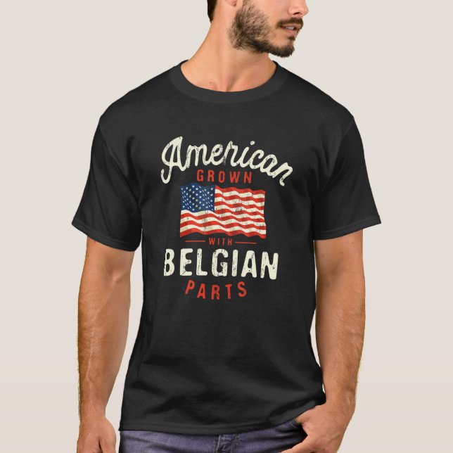 American Grown with Belgian Parts Patriotic Nation T-Shirt (Front)