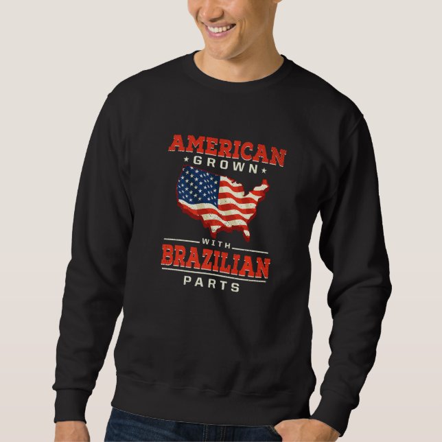 American Grown with Brazilian Parts Patriotic Braz Sweatshirt (Front)