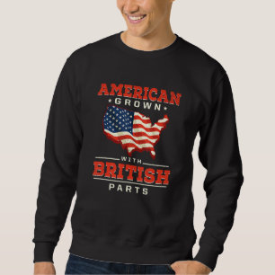 American Grown with British Parts Patriotic United Sweatshirt