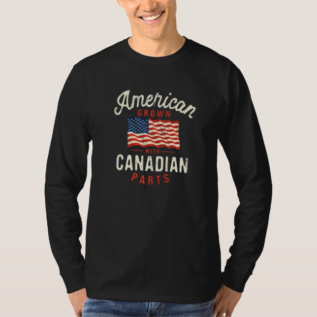 American Grown with Canadian Parts Patriotic Natio T-Shirt (Front)