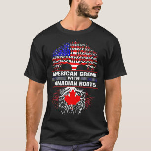 American Grown with Canadian Roots T-Shirt