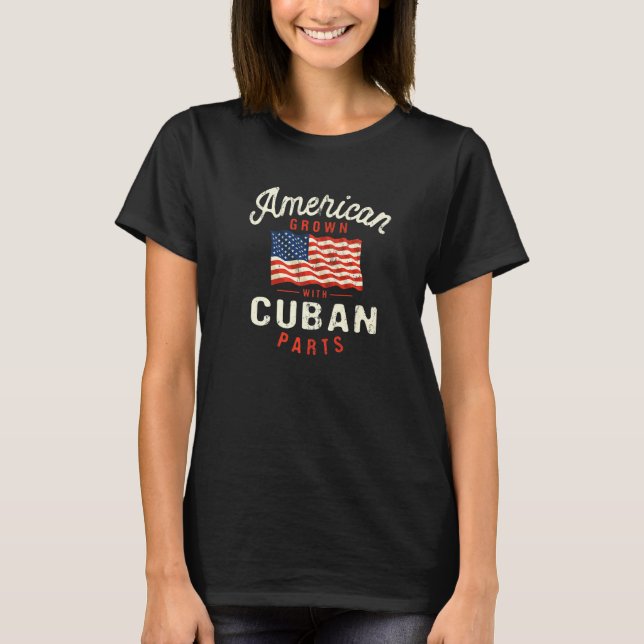 American Grown with Cuban Parts Patriotic National T-Shirt (Front)