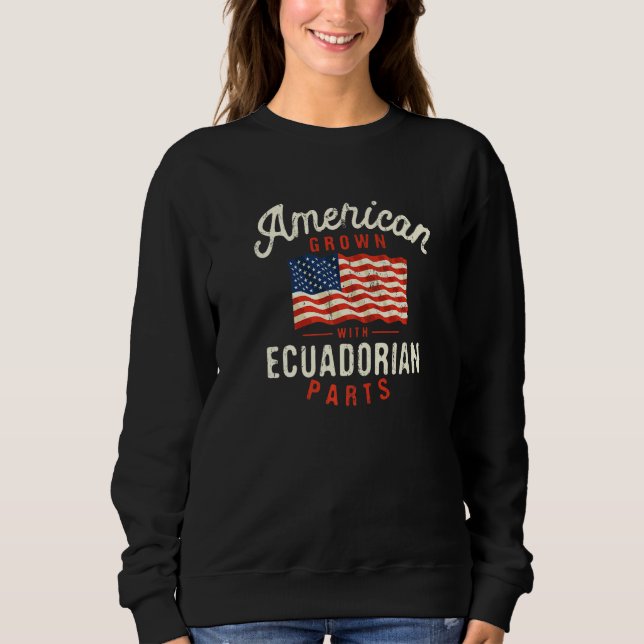 American Grown with Ecuadorian Parts Patriotic Nat Sweatshirt (Front)