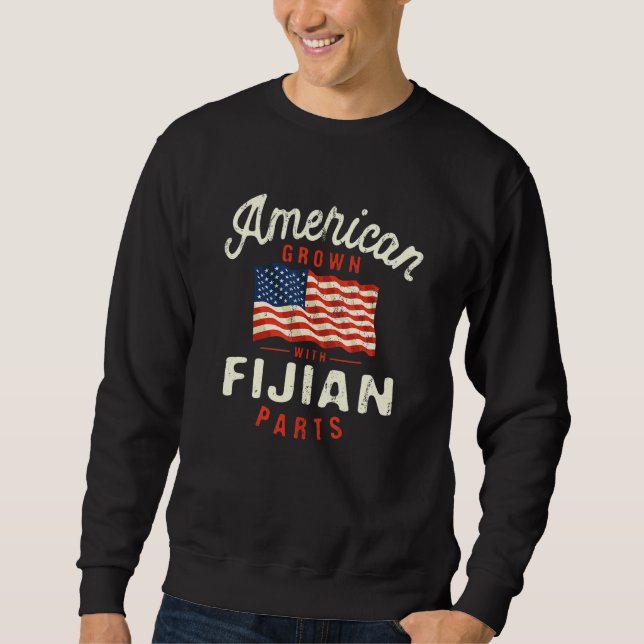 American Grown with Fijian Parts Patriotic Nationa Sweatshirt (Front)
