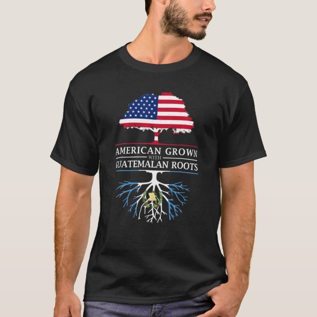 American Grown With Guatemalan Roots - Guatemala T-Shirt (Front)