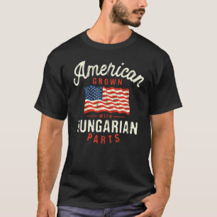 American Grown with Hungarian Parts Patriotic Nati T-Shirt
