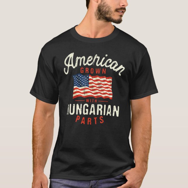 American Grown with Hungarian Parts Patriotic Nati T-Shirt (Front)