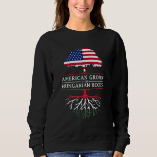 American Grown with Hungarian Roots Hungary Sweatshirt