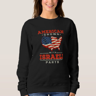 American Grown with Israeli Parts Patriotic Israel Sweatshirt