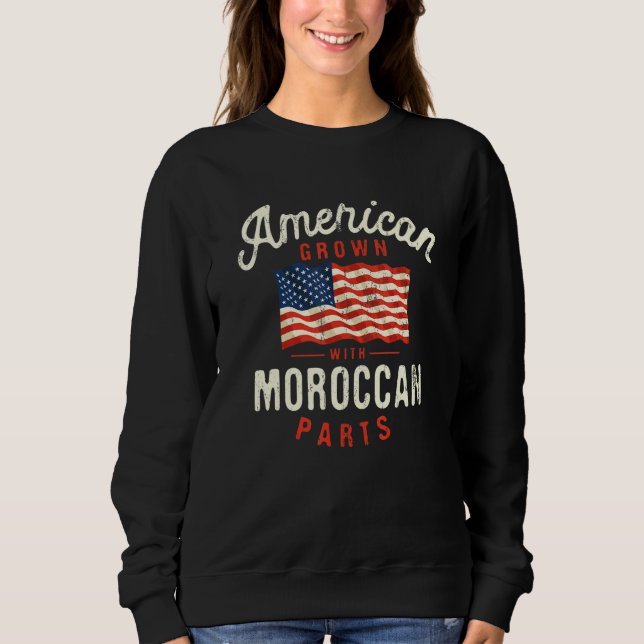 American Grown with Moroccan Parts Patriotic Natio Sweatshirt (Front)