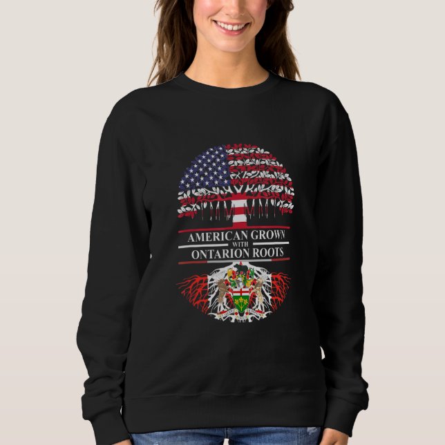 American Grown With Ontarion Roots America Canada  Sweatshirt (Front)