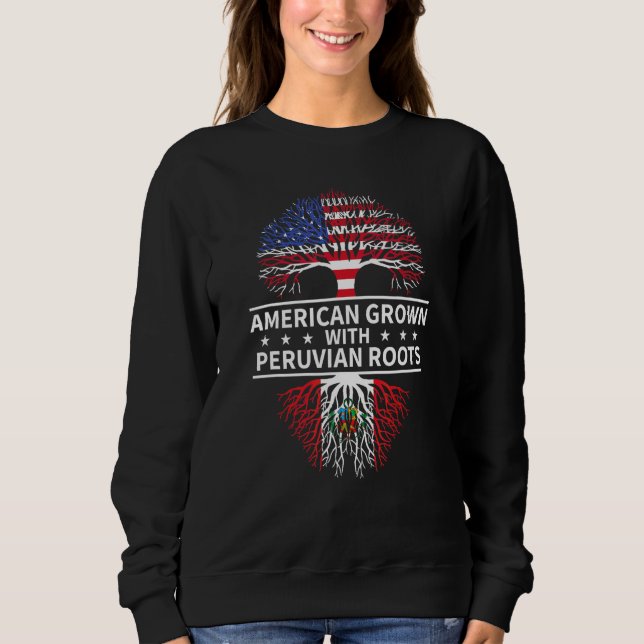American Grown With Peruvian Roots Peru Sweatshirt (Front)