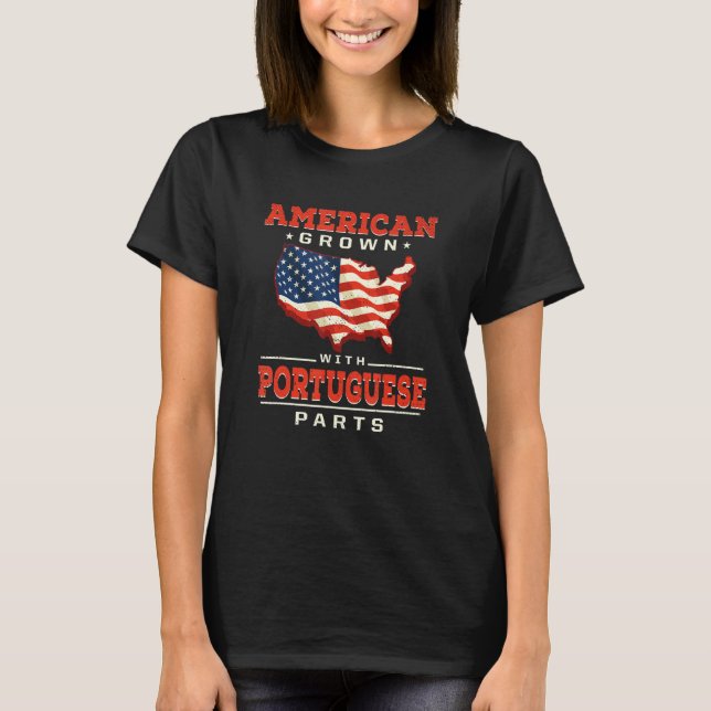 American Grown with Portuguese Parts Patriotic Por T-Shirt (Front)